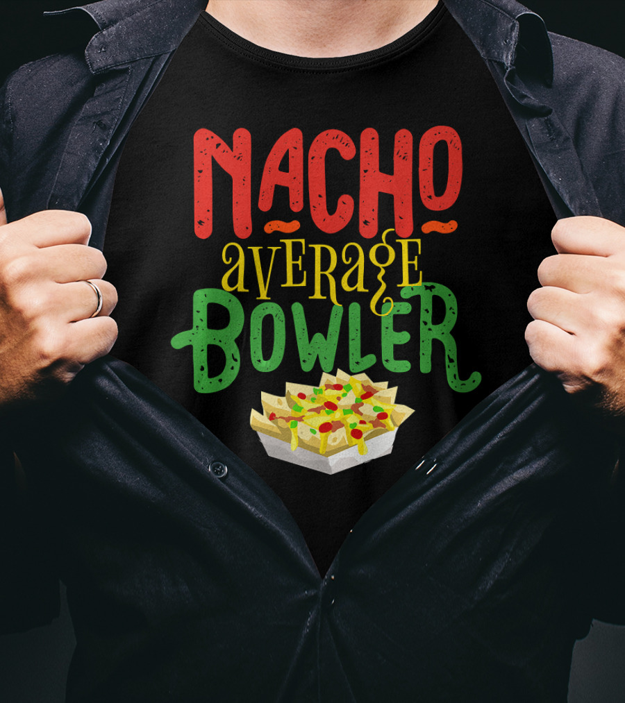 Nacho Average Bowler Funny Nachos Saying Leagu T-Shirt