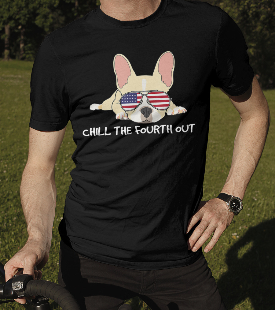 Chill The Fourth Out Funny Patriotic French Bulldog With American Flag Glasses T-Shirt