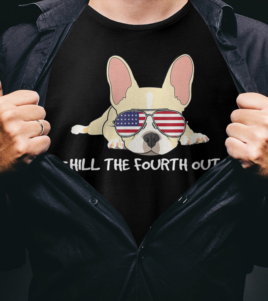 Chill The Fourth Out Funny Patriotic French Bulldog With American Flag Glasses T-Shirt