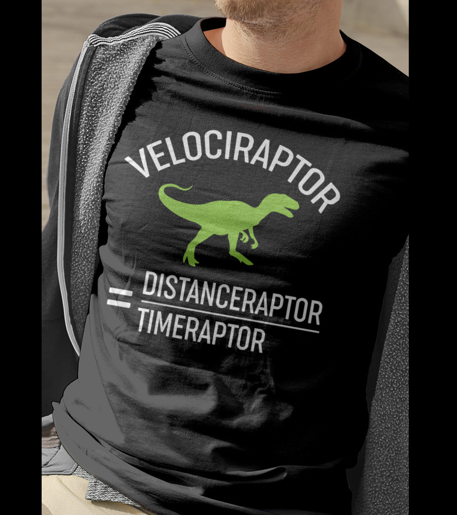Velociraptor Equals Distanceraptor Divided By Timeraptor T-Shirt