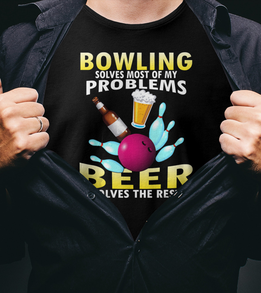 Bowling Solves Most Of My Problems Beer Solves The Rest T-Shirt