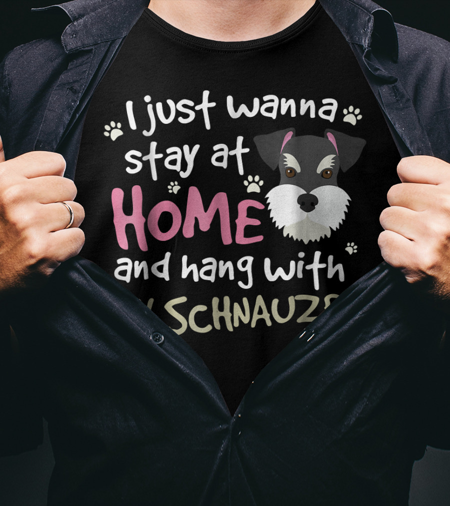 I Just Wanna Stay At Home And Hang With My Schnauzer T-Shirt