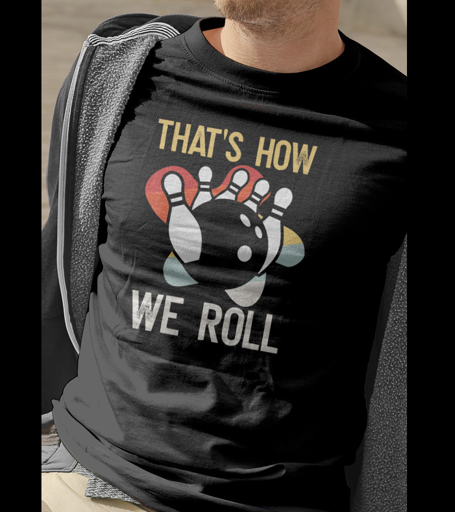 THAT'S HOW WE ROLL Bowling Pins Retro Team T-Shirt
