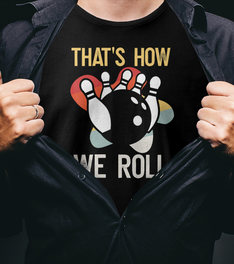 THAT'S HOW WE ROLL Bowling Pins Retro Team T-Shirt