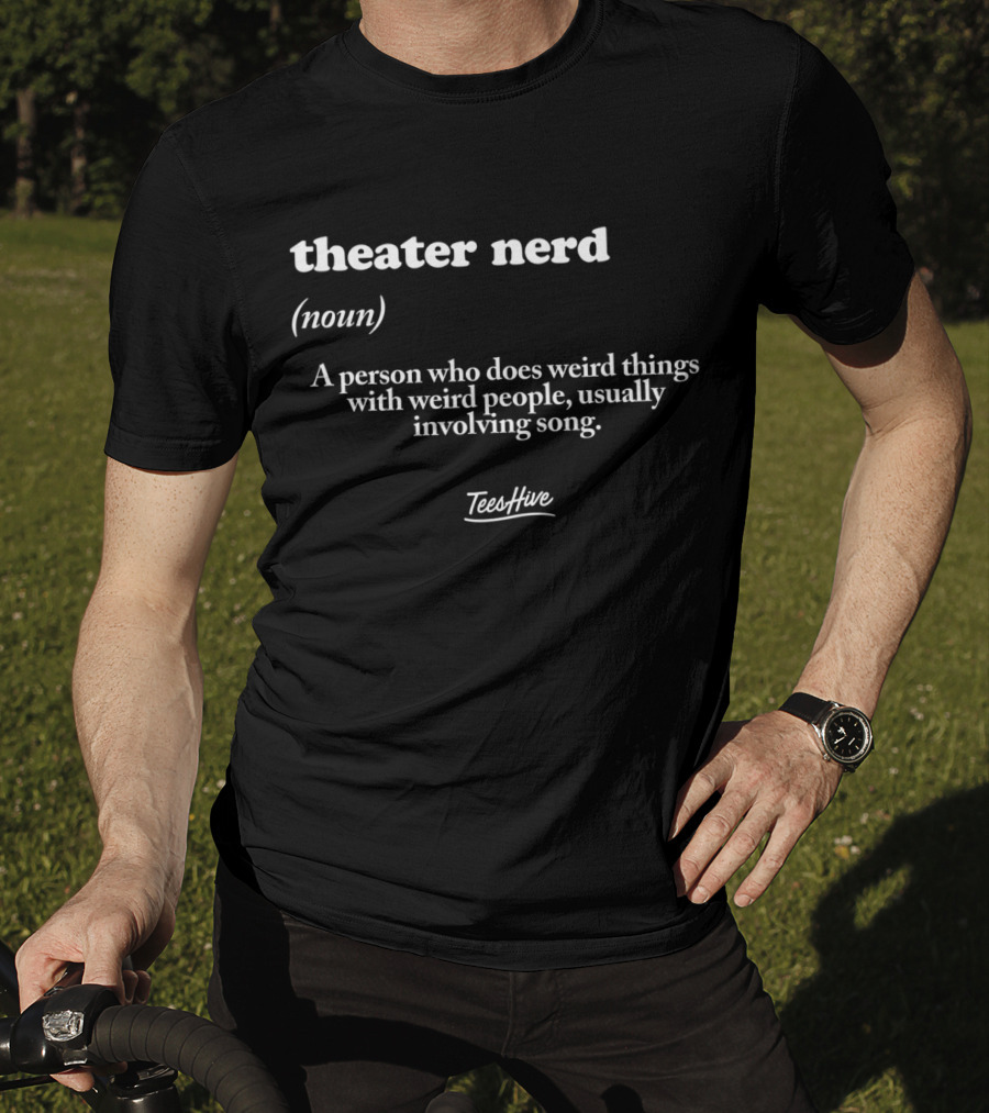 Theater Nerd Definition Noun Weird Things Involving Song T-Shirt