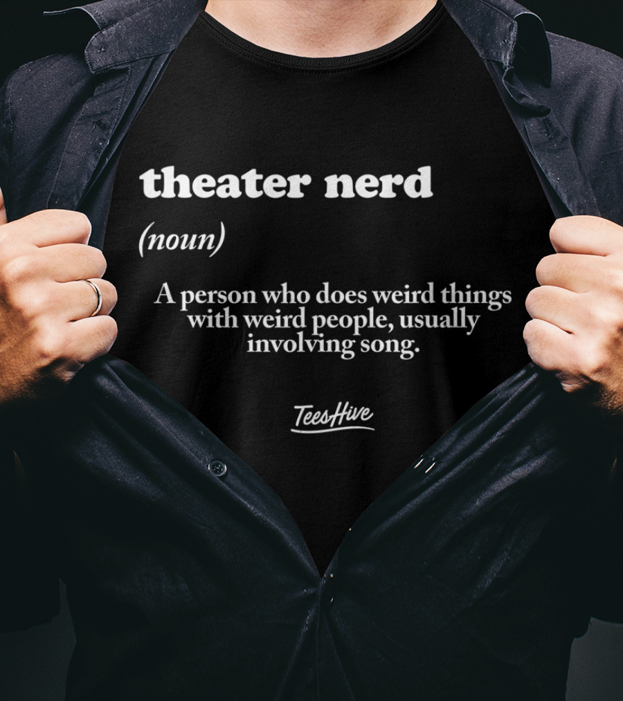 Theater Nerd Definition Noun Weird Things Involving Song T-Shirt