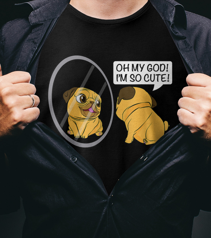 Oh My God I'm So Cute Funny Vain Pug Bulldog Owner T-Shirt