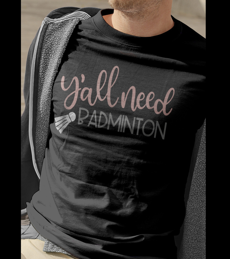 Y'all Need Badminton Girly Birdie Funny T-Shirt