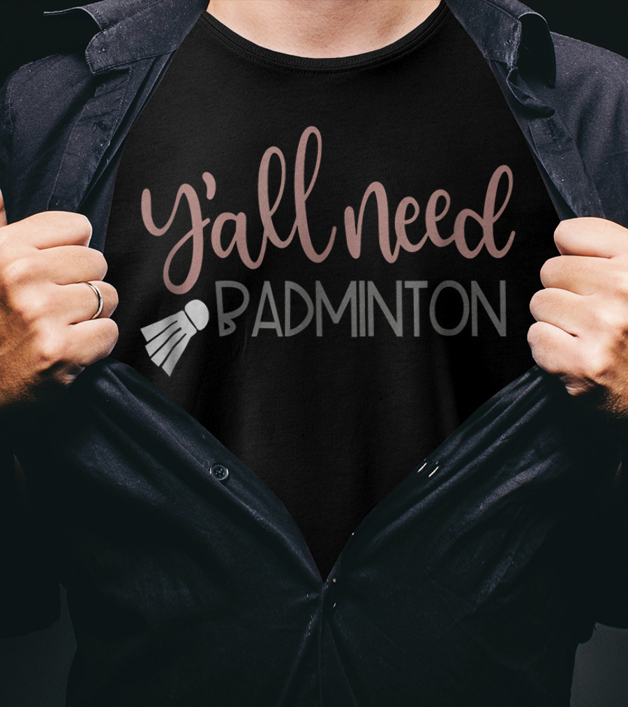 Y'all Need Badminton Girly Birdie Funny T-Shirt
