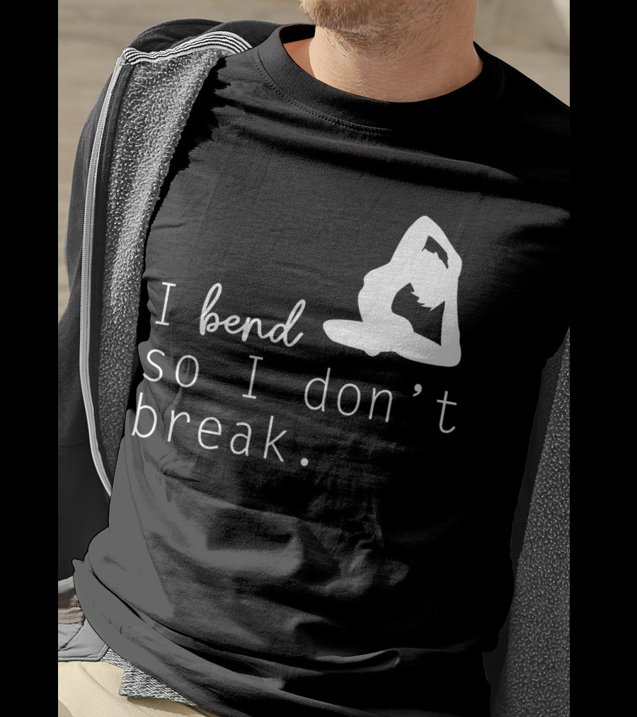 I Bend So I Don’t Break Funny Yoga Practice Lover T-Shirt