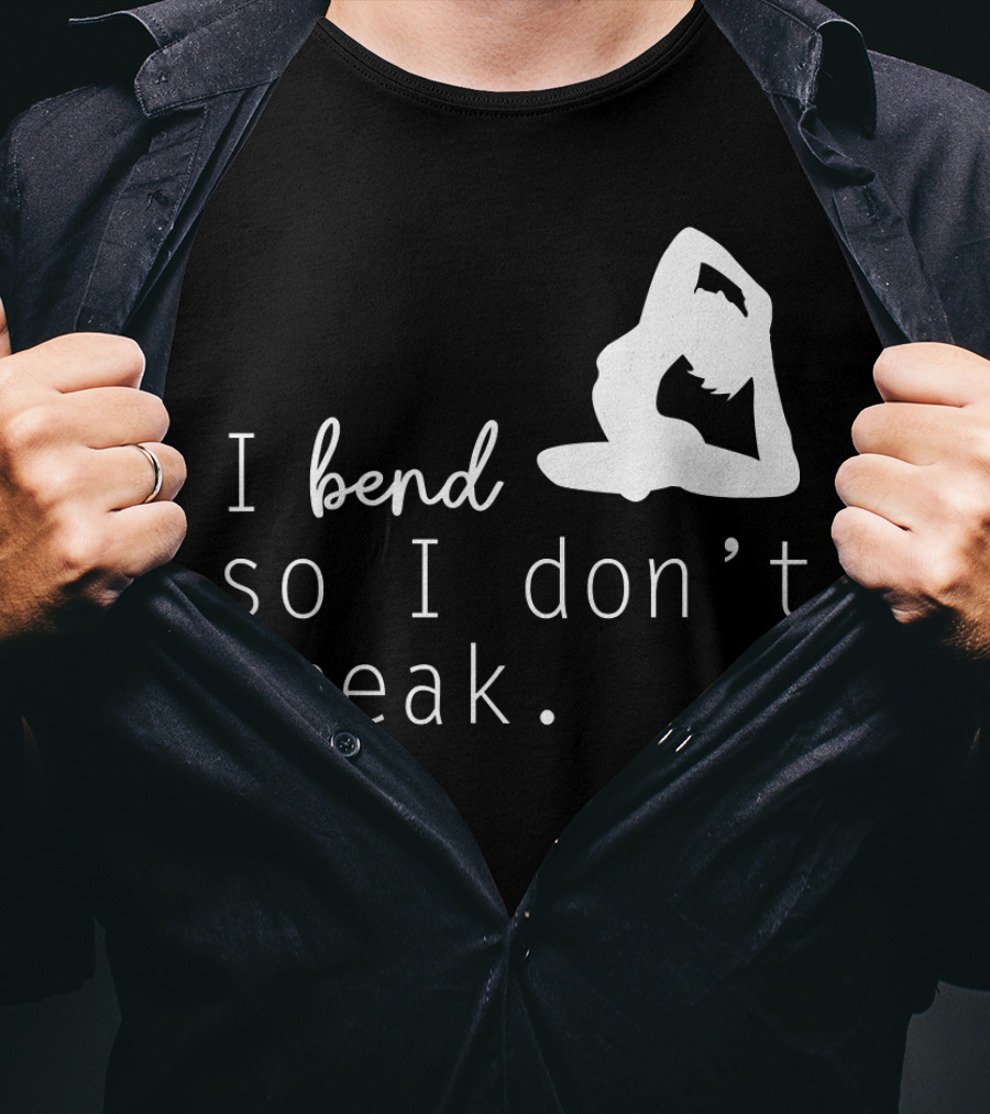 I Bend So I Don’t Break Funny Yoga Practice Lover T-Shirt
