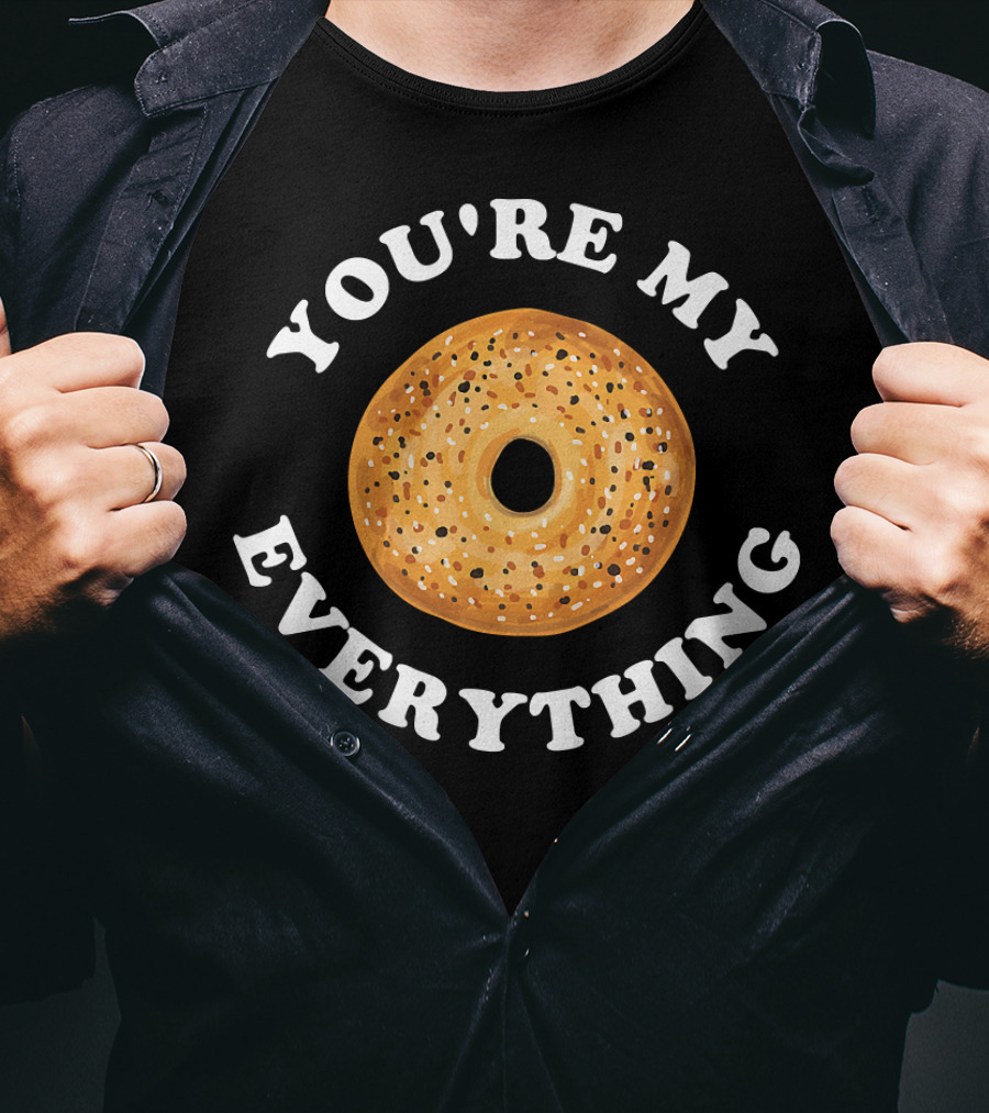 You're My Everything Bagel T-Shirt