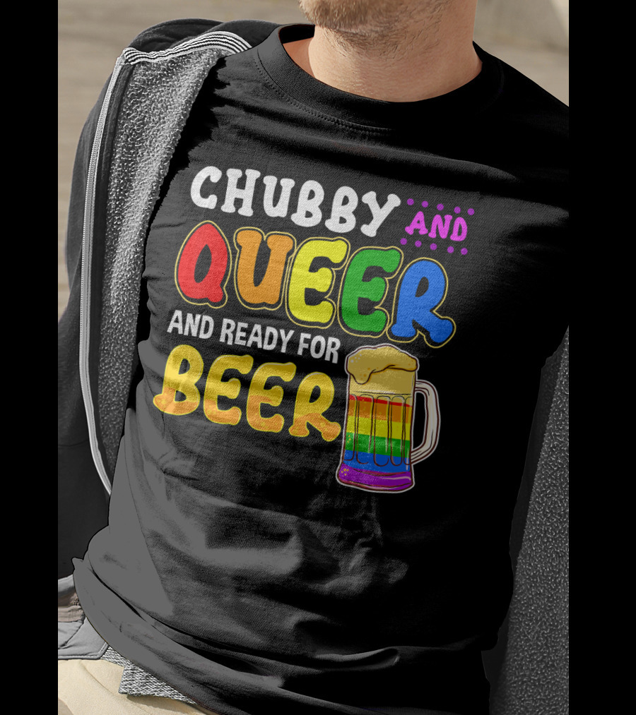 Chubby And Queer And Ready For Beer Rainbow Pride Mug T-Shirt