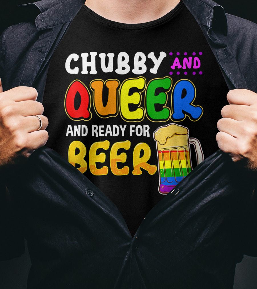 Chubby And Queer And Ready For Beer Rainbow Pride Mug T-Shirt