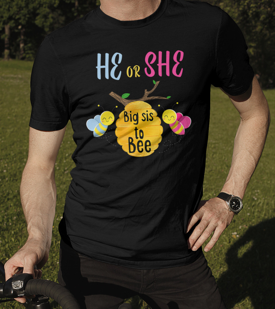 He Or She Big Sis To Bee T-Shirt