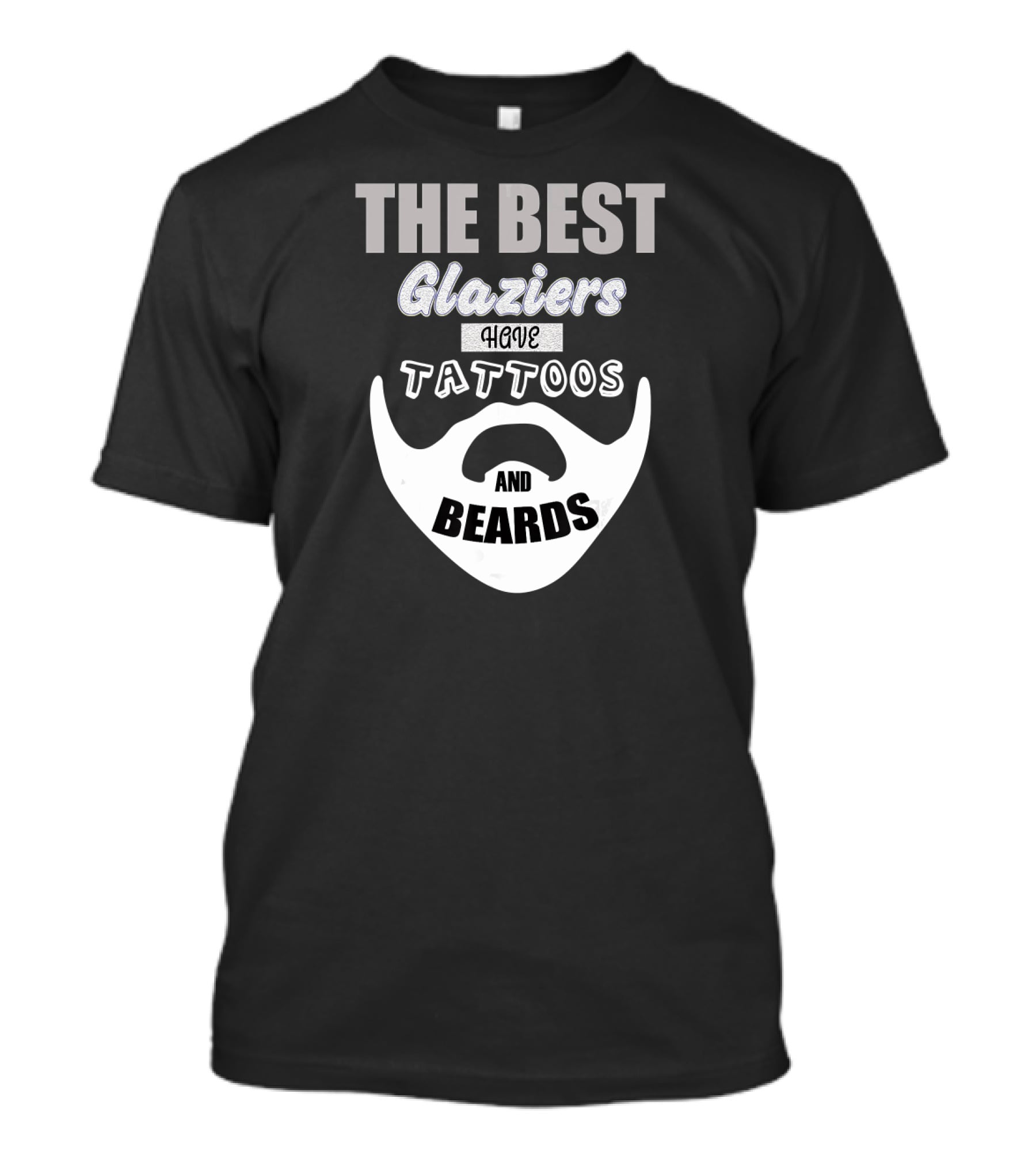 The Best Glaziers Have Tattoos And Beards T-Shirt