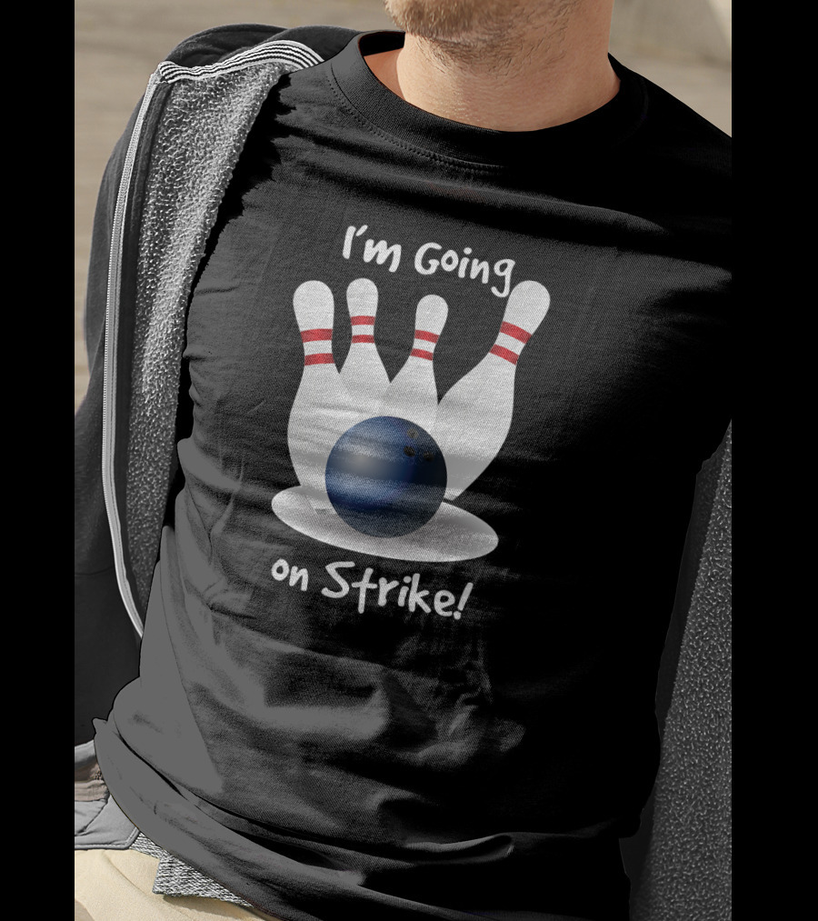 I'm Going On Strike Bowling T-Shirt