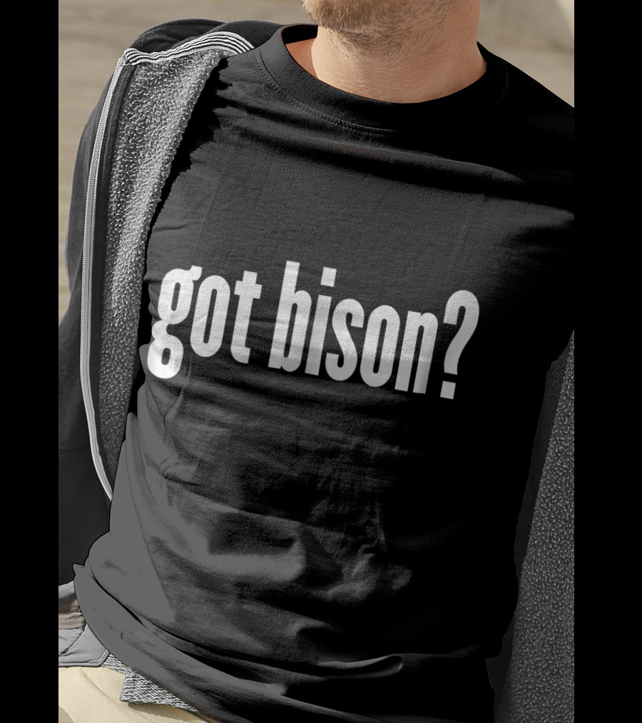 Got Bison Funny Bison Got Bison? T-Shirt