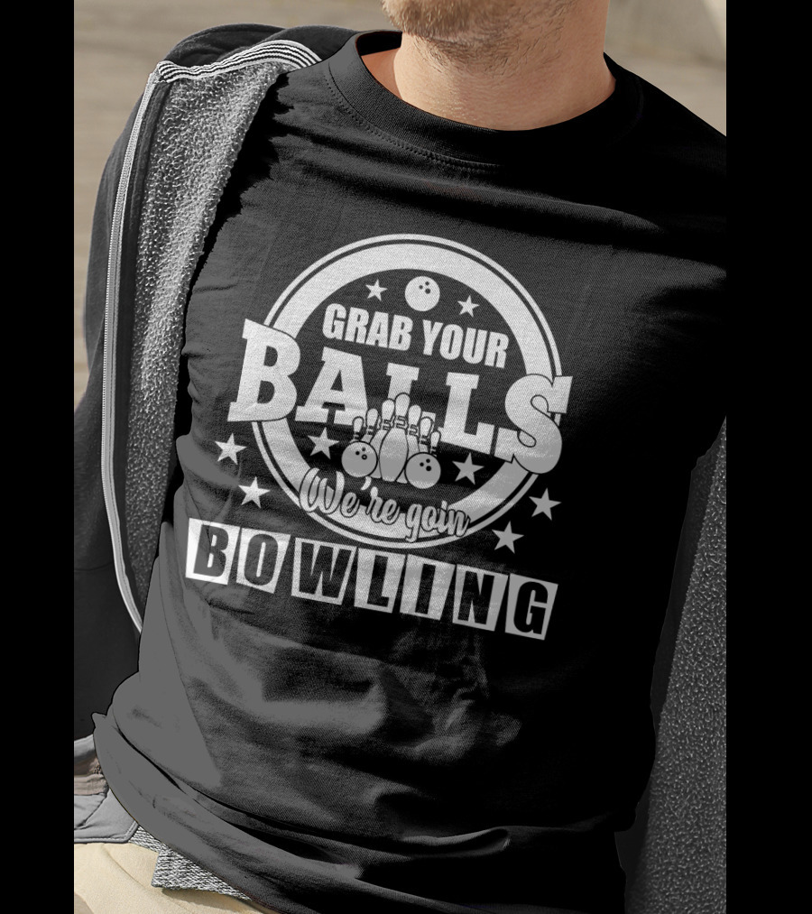 Grab Your Balls We're Going Bowling Stars Pins And Bowling Balls T-Shirt