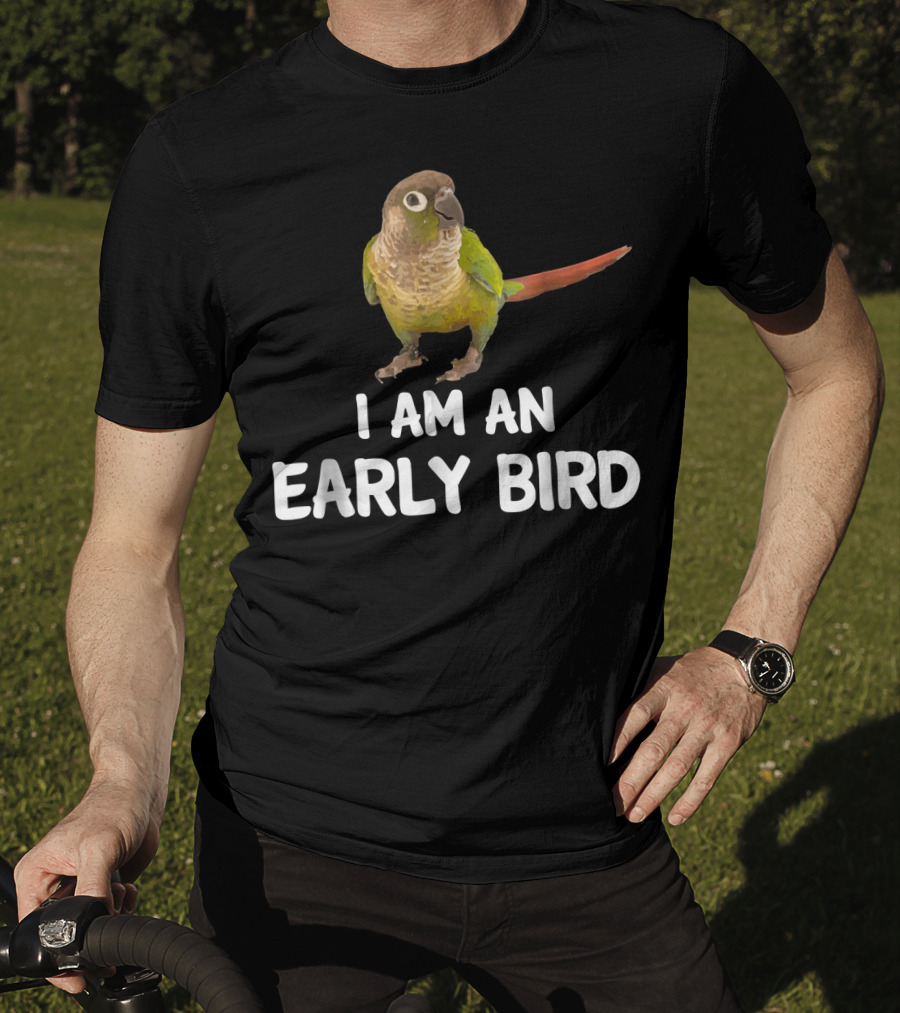 Green Cheek Conure I Am An Early Bird T-Shirt