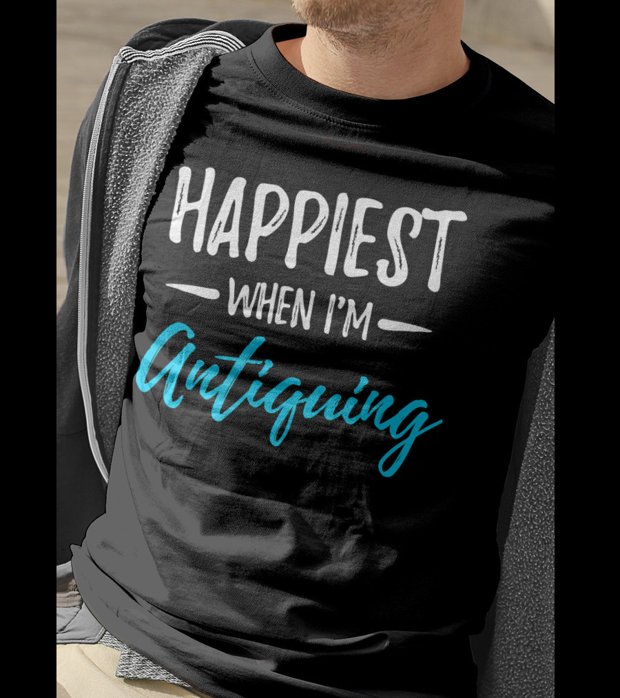 Happiest When I'm Antiquing T-Shirt