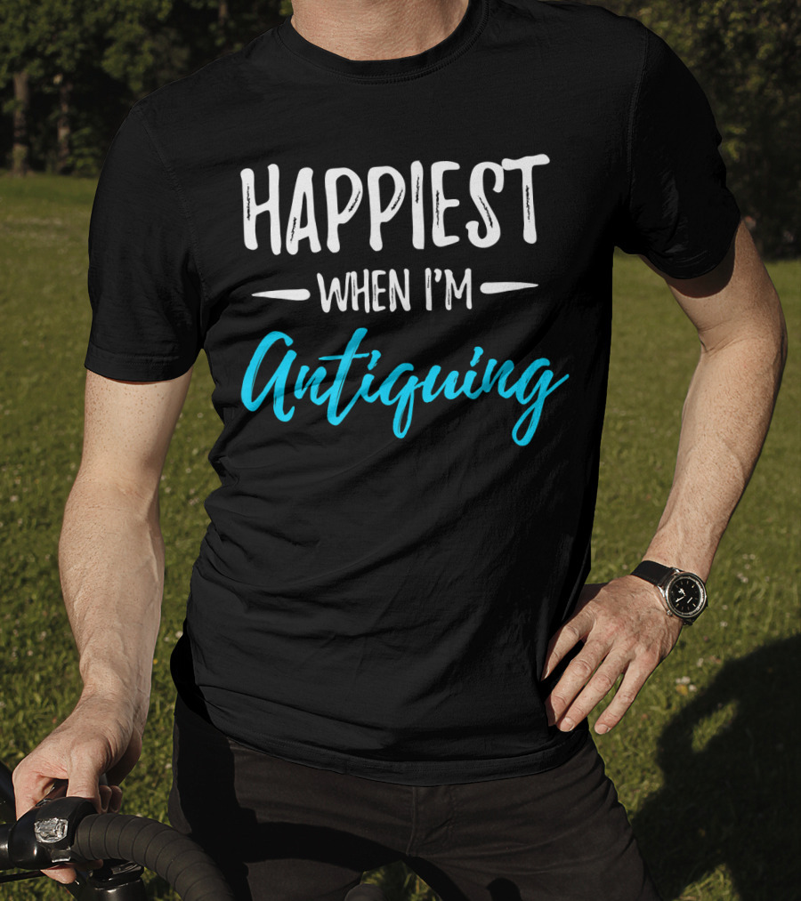 Happiest When I'm Antiquing T-Shirt