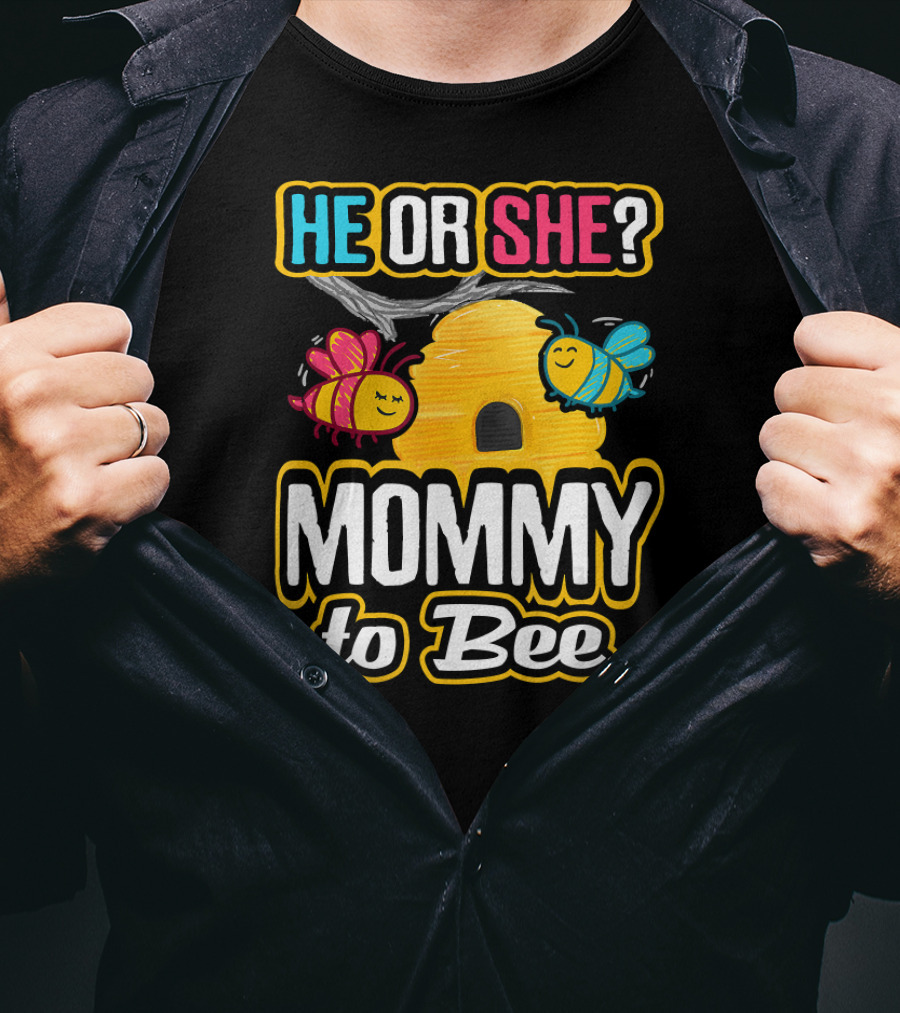 HE OR SHE MOMMY TO BEE Gender Reveal Baby Shower Bees And Beehive T-Shirt