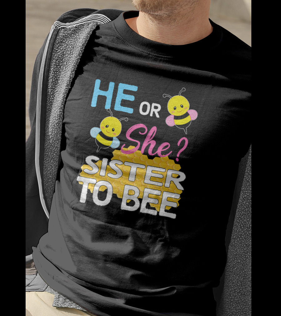He Or She Sister To Bee Baby Shower Gender Reveal Bumblebee T-Shirt