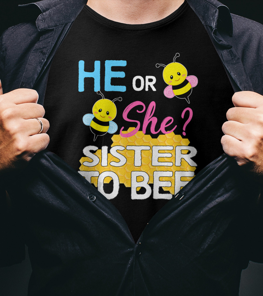 He Or She Sister To Bee Baby Shower Gender Reveal Bumblebee T-Shirt