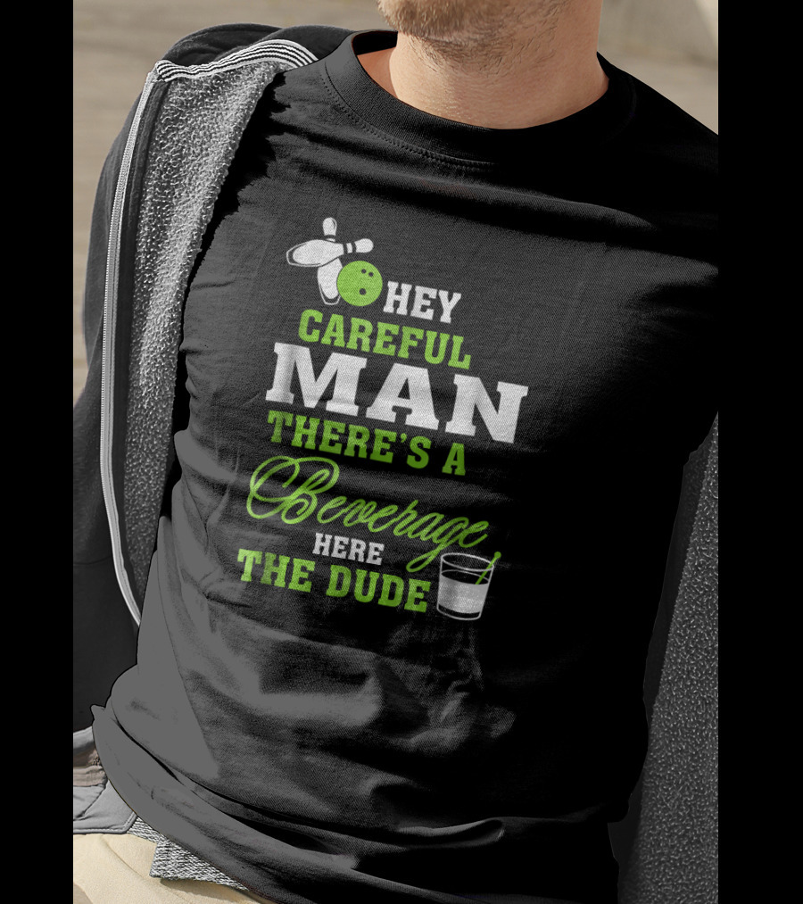 Hey Careful Man There's A Beverage Here The Dude Bowling Pin Green Text T-Shirt