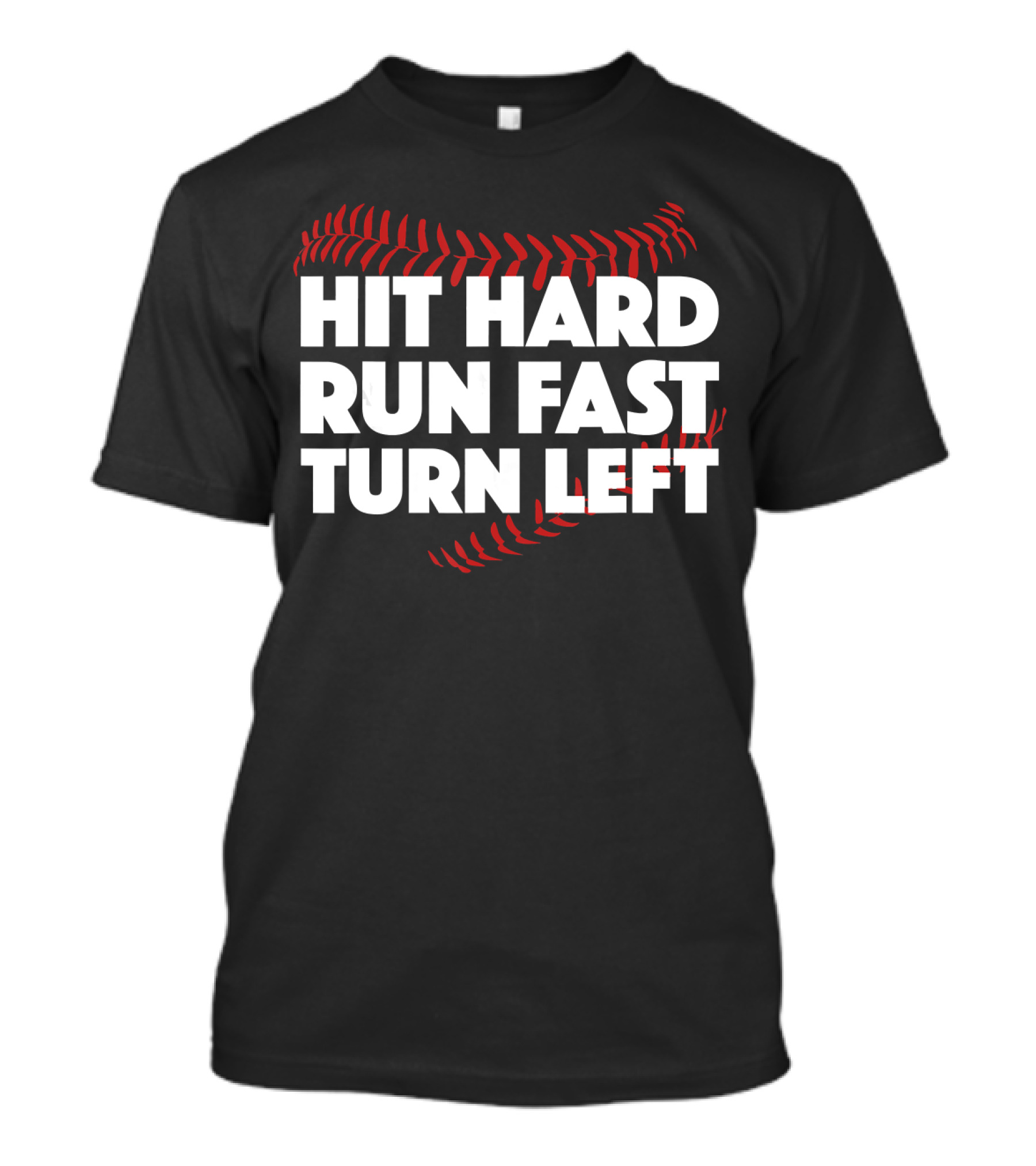 Hit Hard Run Fast Turn Left Baseball Stitching T-Shirt