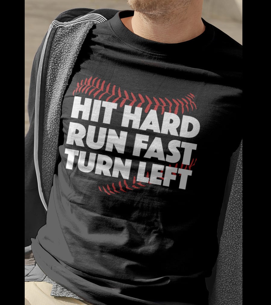 Hit Hard Run Fast Turn Left Baseball Stitching T-Shirt