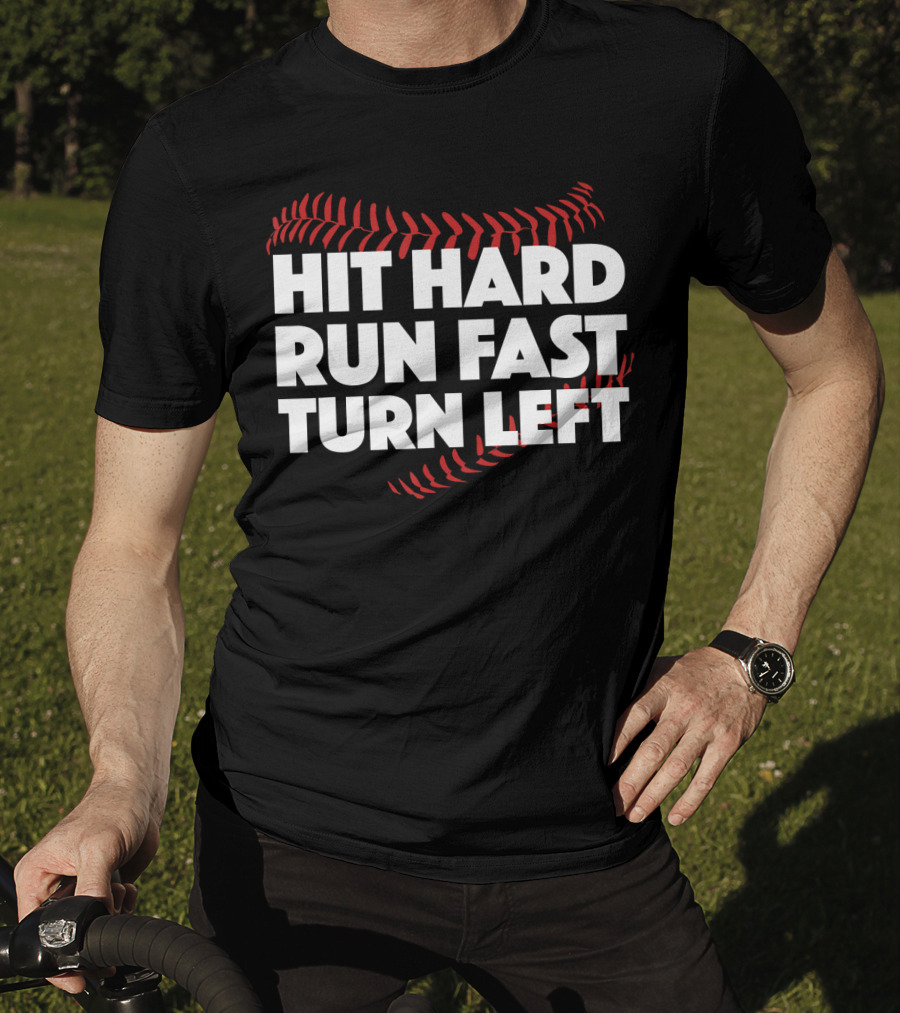Hit Hard Run Fast Turn Left Baseball Stitching T-Shirt