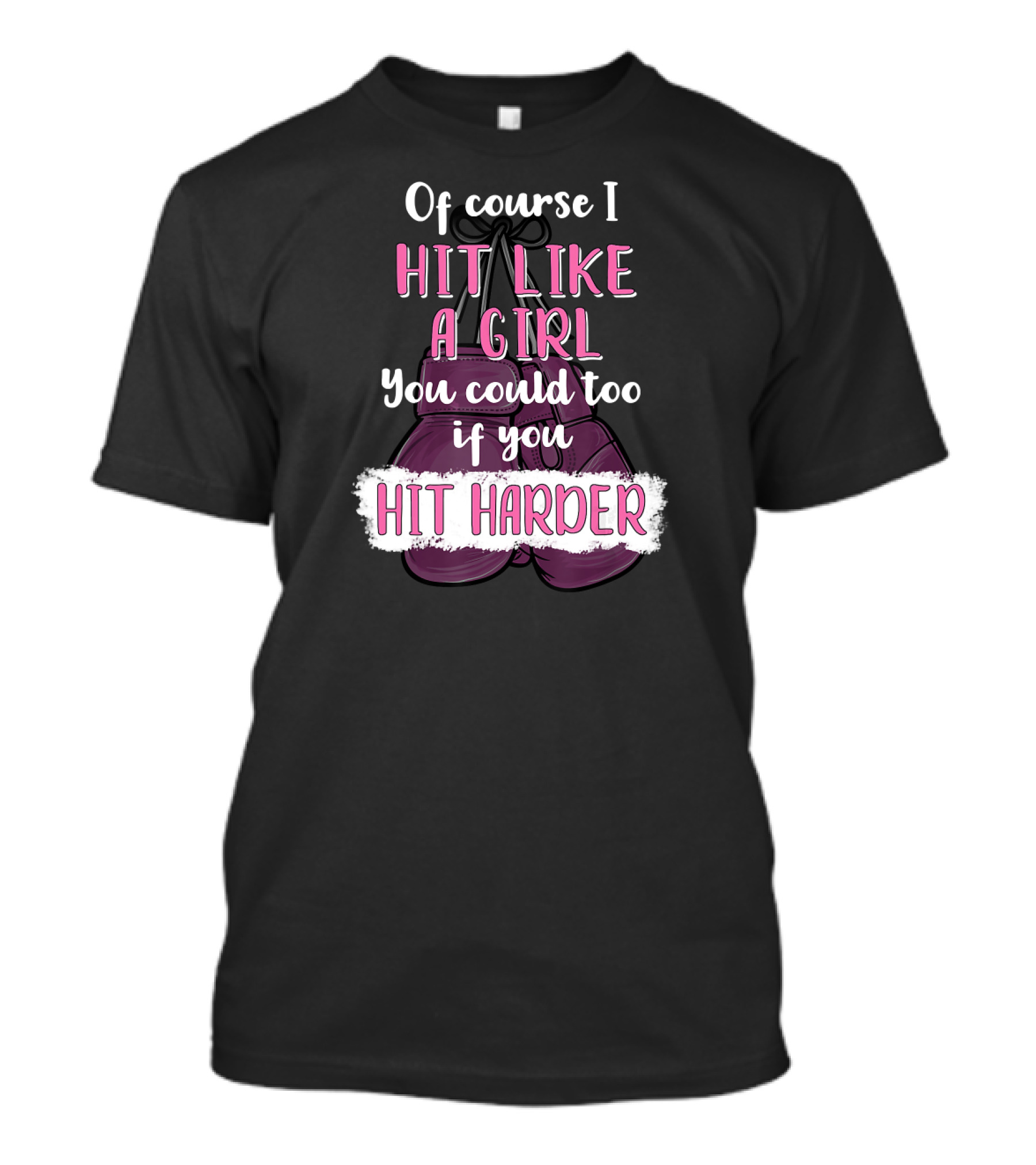 Of Course I Hit Like A Girl You Could Too If You Hit Harder Boxing Kickboxing T-Shirt