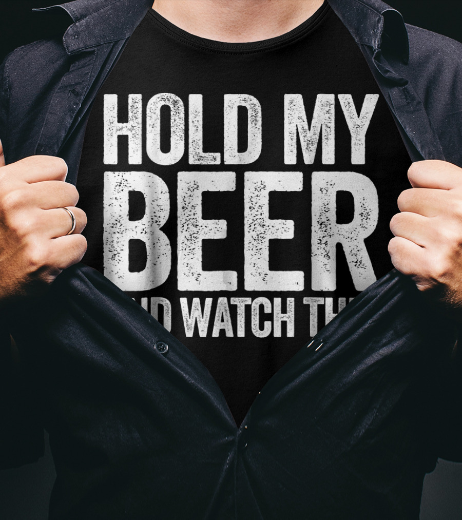 Hold My Beer And Watch This T-Shirt