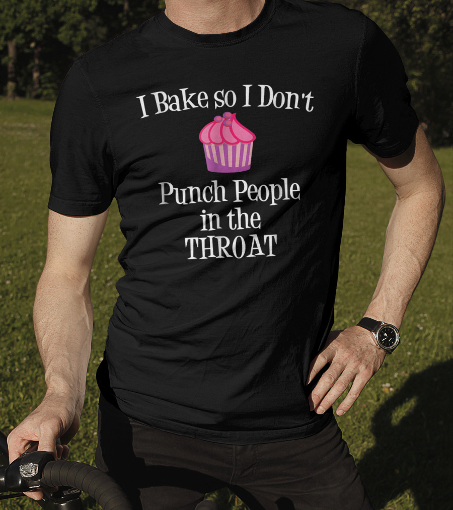 I Bake So I Don't Punch People In The Throat Cupcake Charm T-Shirt