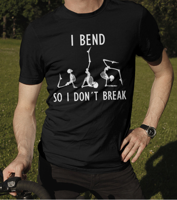 I Bend So I Don't Break Funny Yoga Skeleton Poses T-Shirt