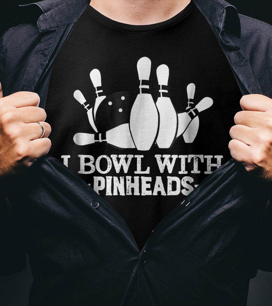 I Bowl With Pin Heads Funny Bowling Bowling Ball And Pins T-Shirt