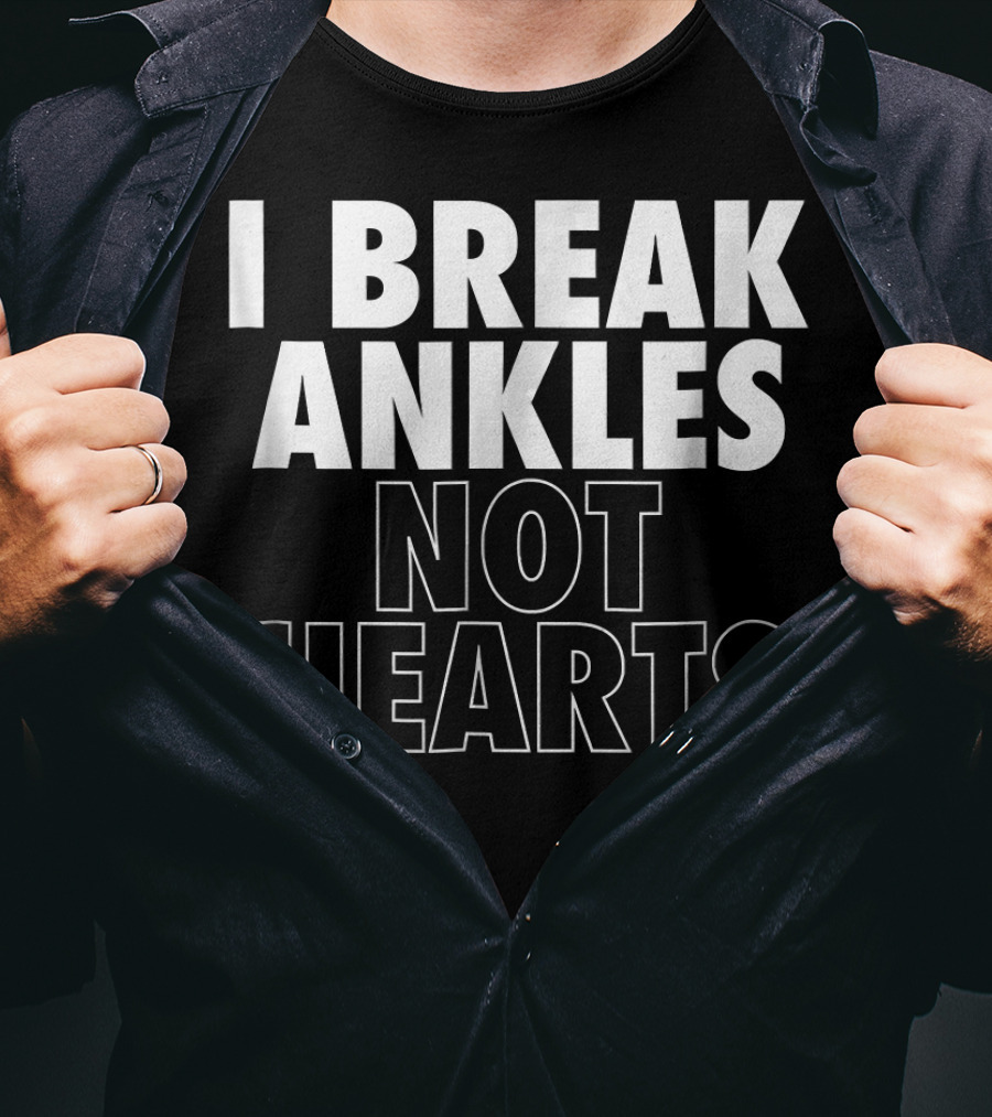 I Break Ankles Not Hearts Basketball T-Shirt