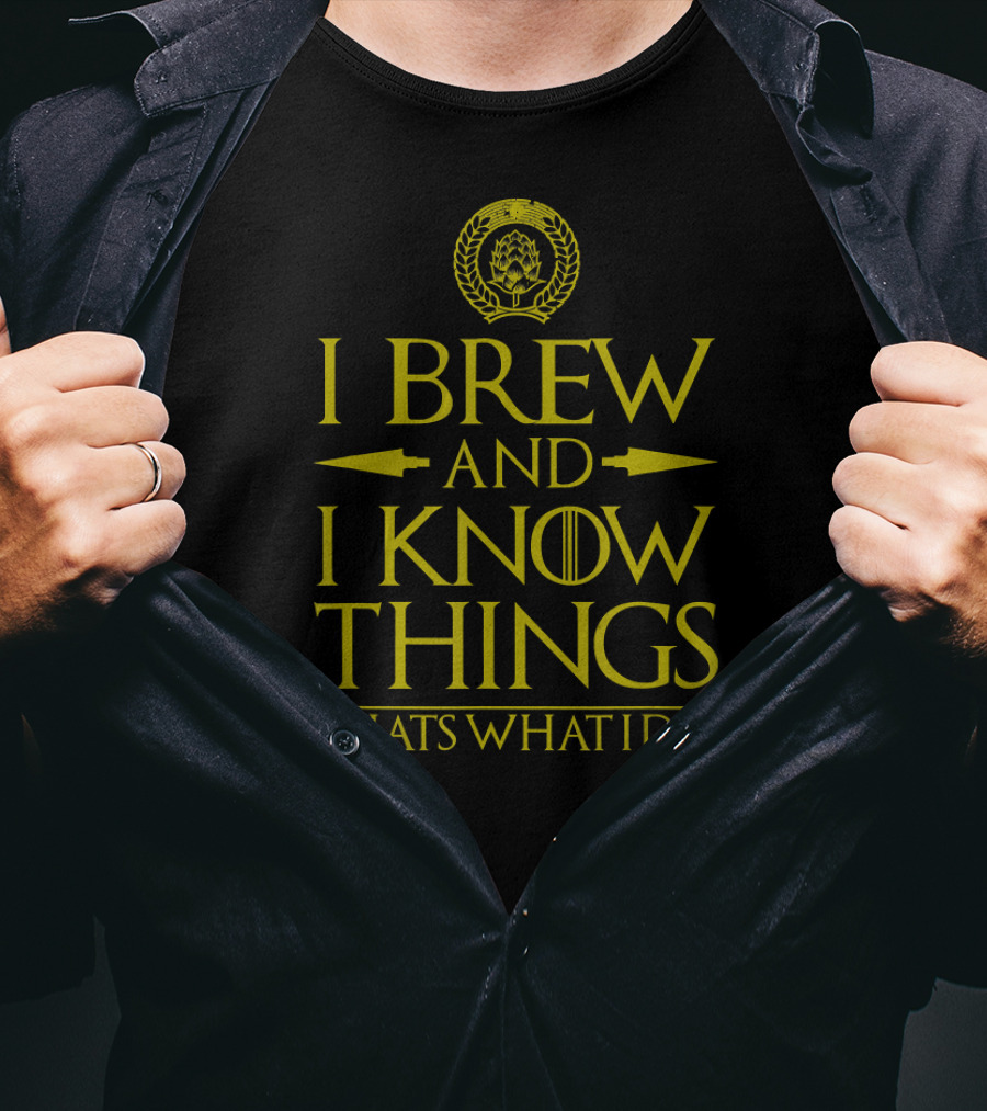 I Brew And I Know Things That's What I Do T-Shirt