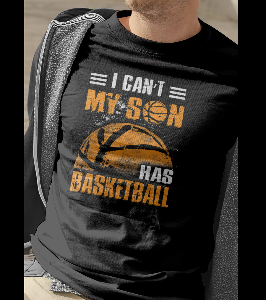 I Can't My Son Has Basketball Grunge Style Design With Large Basketball Image T-Shirt