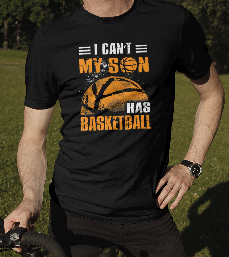 I Can't My Son Has Basketball Grunge Style Design With Large Basketball Image T-Shirt