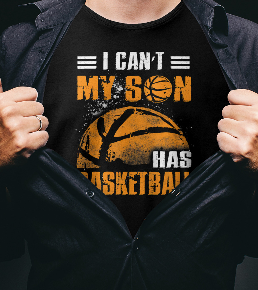 I Can't My Son Has Basketball Grunge Style Design With Large Basketball Image T-Shirt