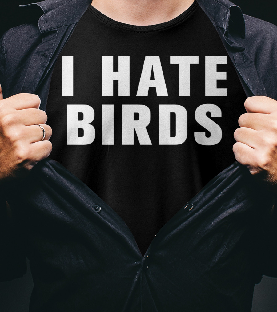 I Hate Birds T-Shirt