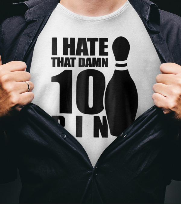 I Hate That Damn 10 Pin T-Shirt