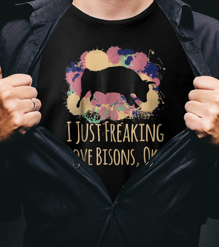 I Just Freaking Love Bisons Ok Cute Sarcastic Colorful T-Shirt