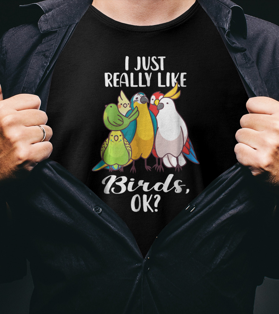 I Just Really Like Birds Parrot Cockatoo Ok T-Shirt