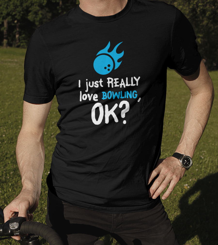 I Just Really Love Bowling OK Flaming Bowling Ball T-Shirt
