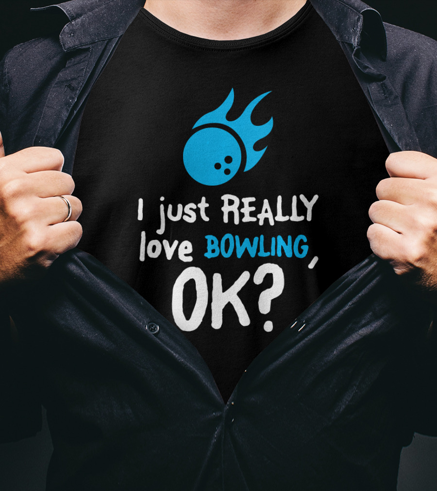 I Just Really Love Bowling OK Flaming Bowling Ball T-Shirt