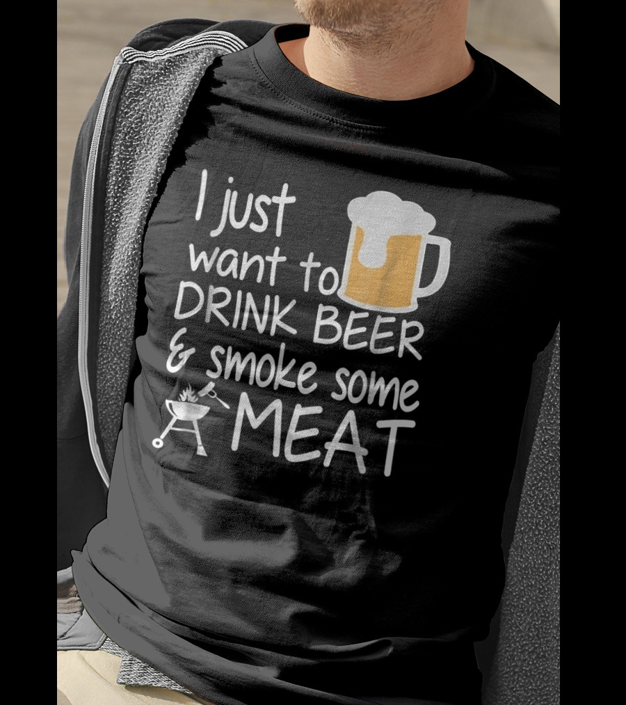I Just Want To Drink Beer And Smoke Some Meat With A Mug And Barbecue Grill T-Shirt